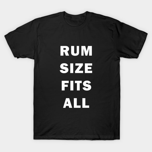 Rum Size Fits All | Funny alcohol drinking Day Drinking T-Shirt by MerchMadness